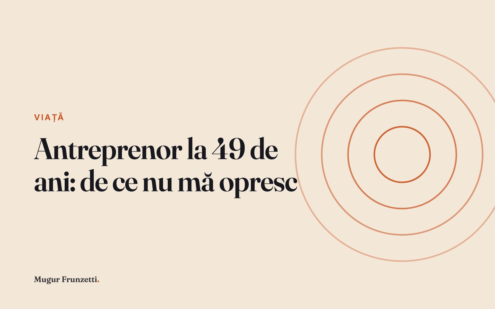 Antreprenor la 49 de ani: de ce nu mă opresc