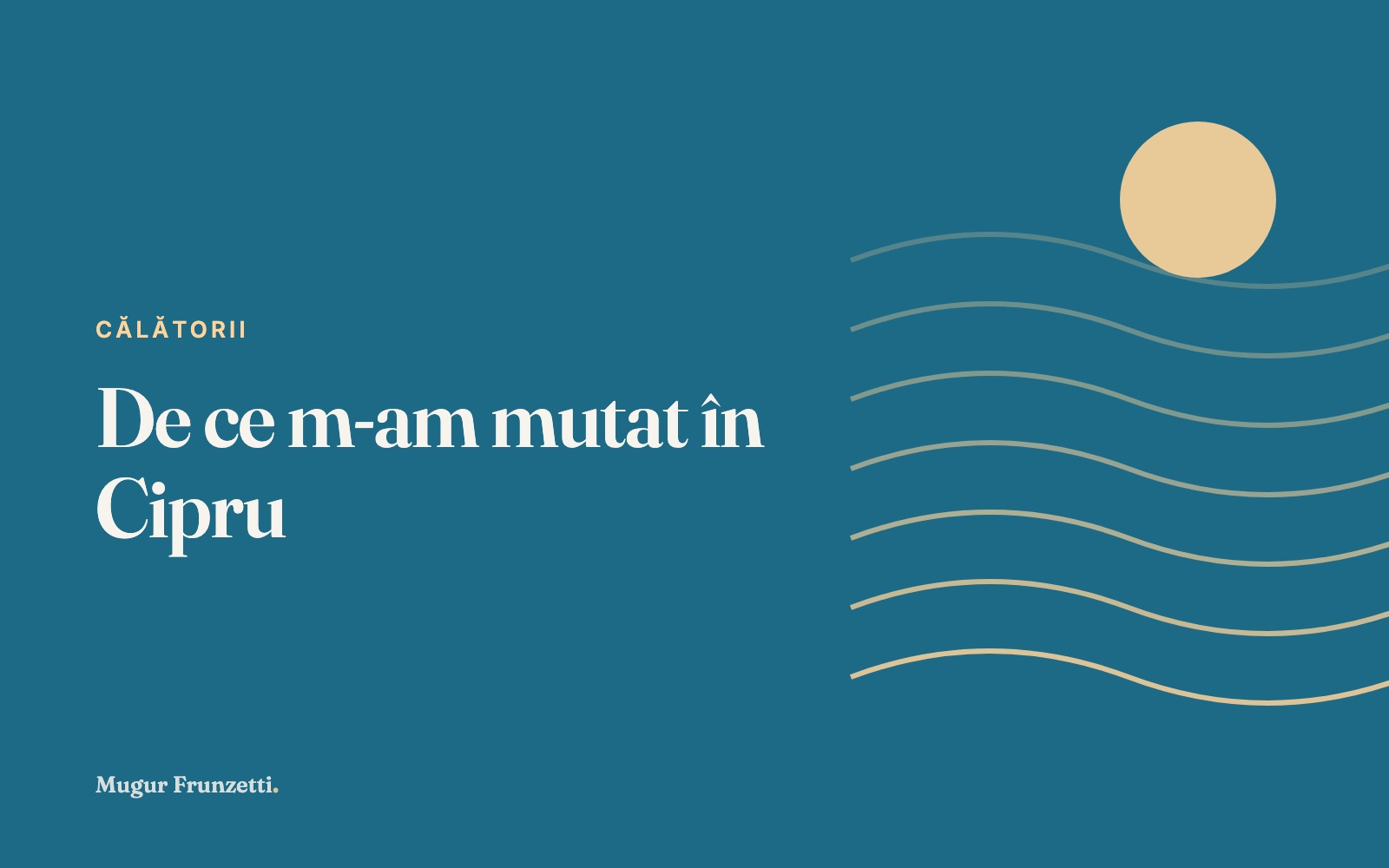 De ce m-am mutat în Cipru