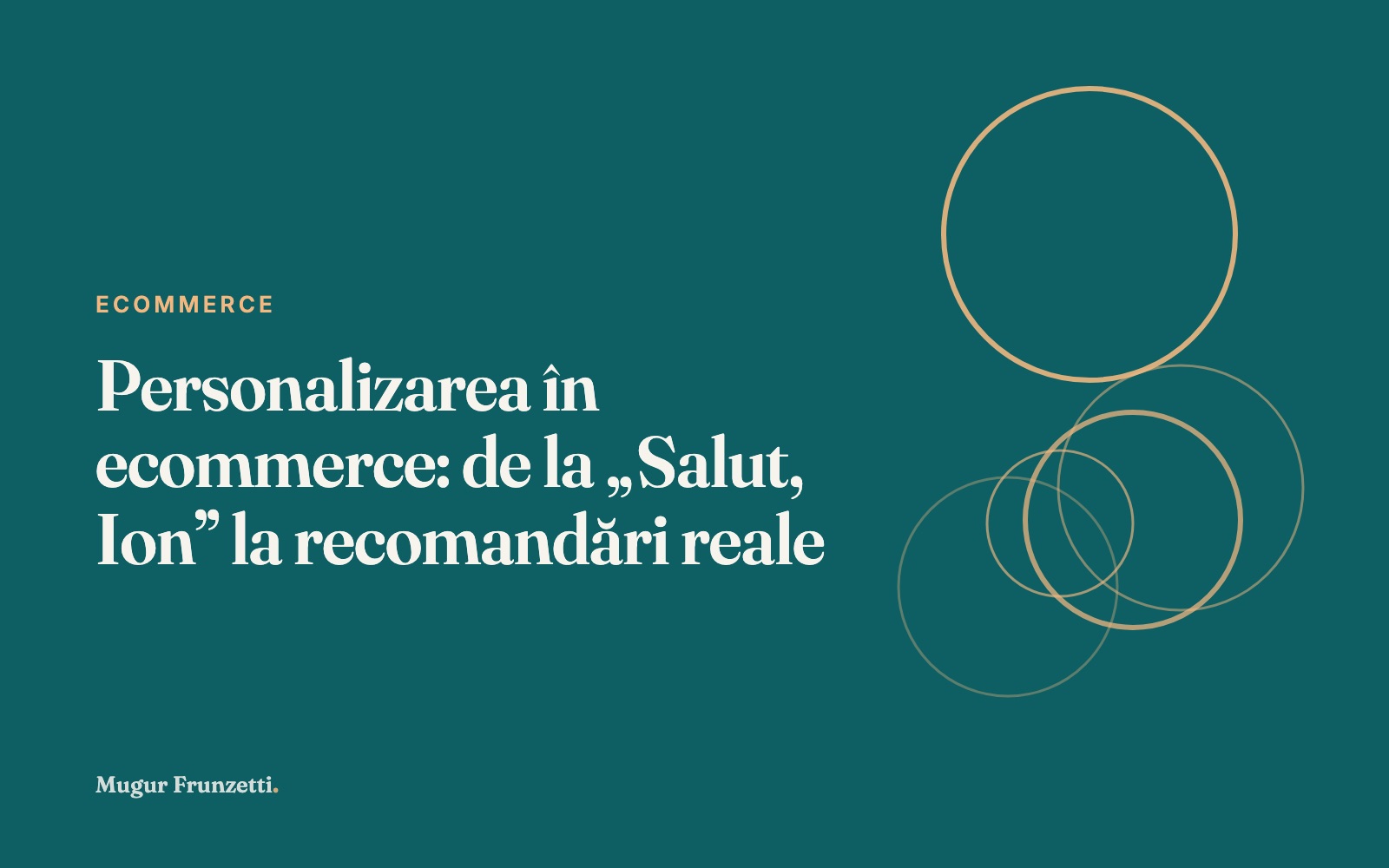 Personalizarea în ecommerce: de la „Salut, Ion” la recomandări reale