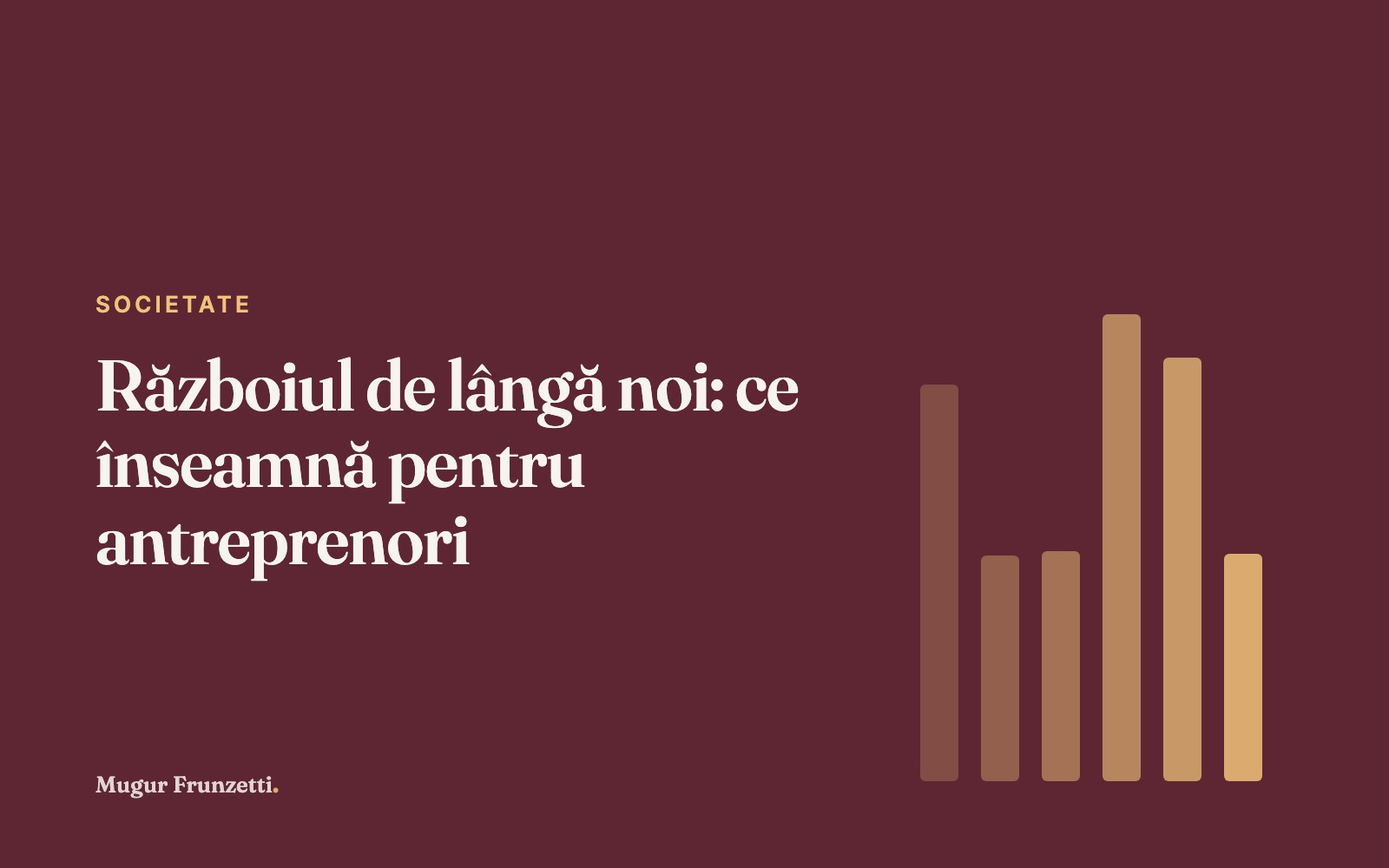 Războiul de lângă noi: ce înseamnă pentru antreprenori