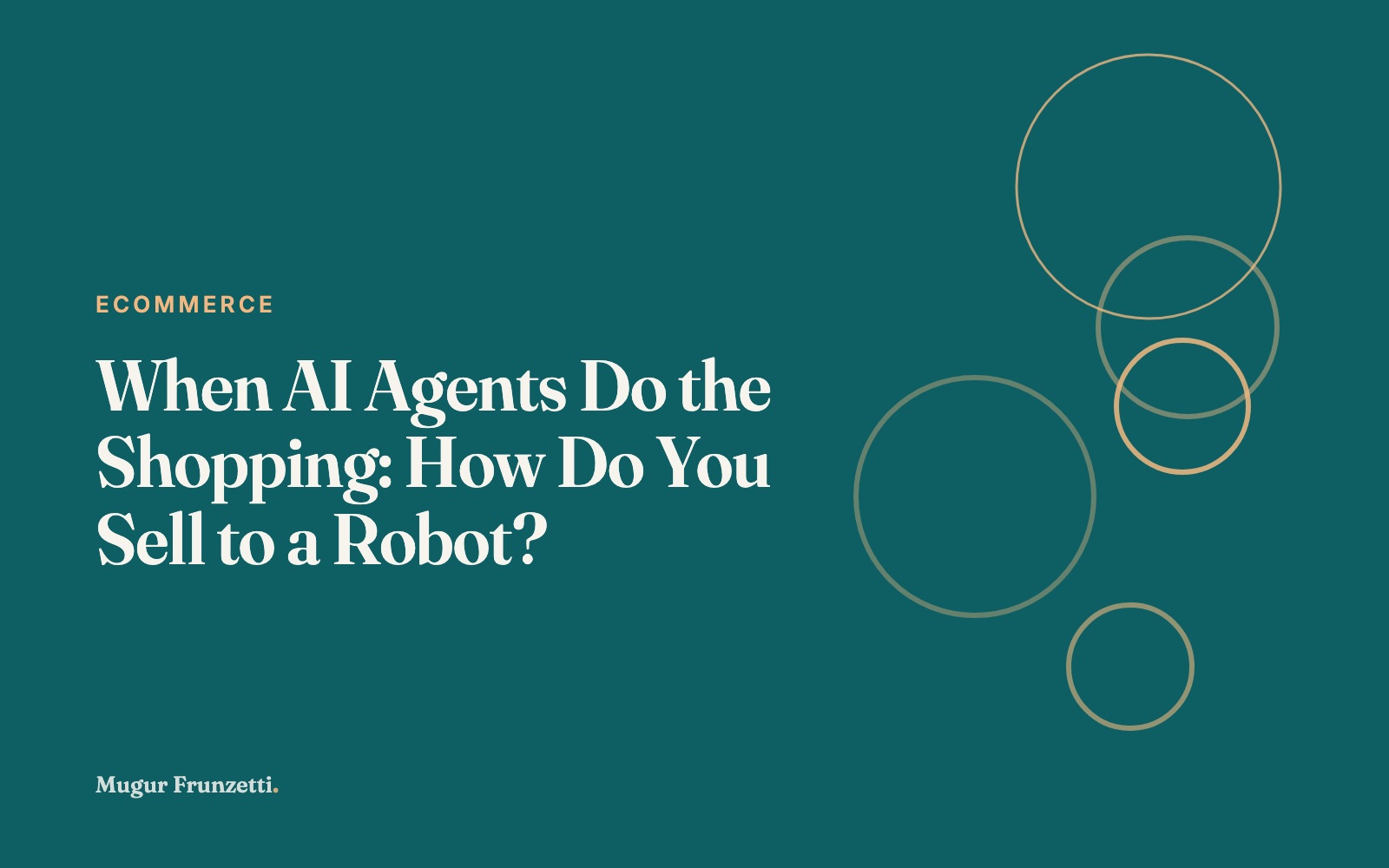 When AI Agents Do the Shopping: How Do You Sell to a Robot?